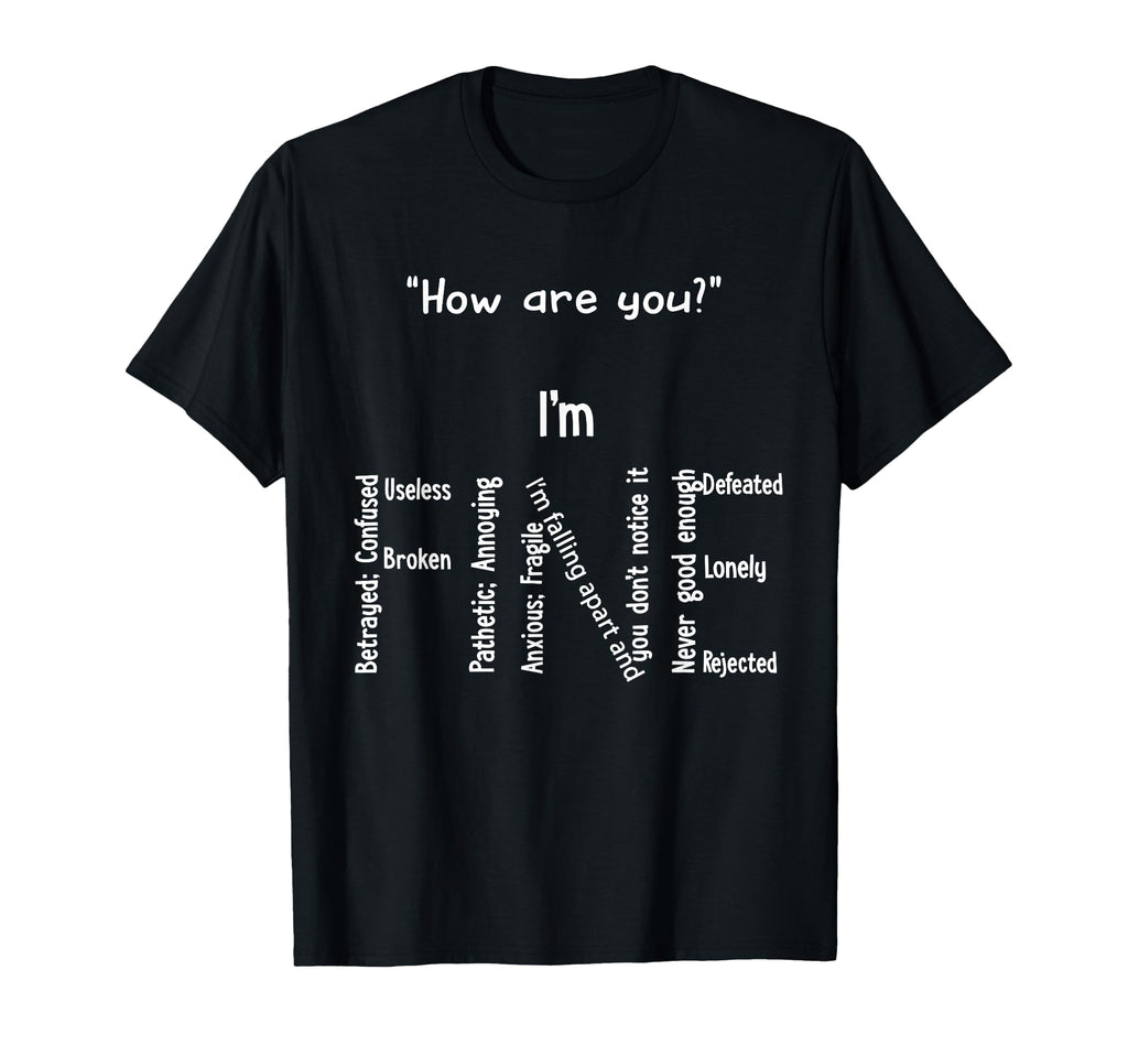 Funny Im Fine Depression Mental T-Shirt - Casual Everyday Wear Men Women - T-Shirt, Sweatshirt, Hoodie
