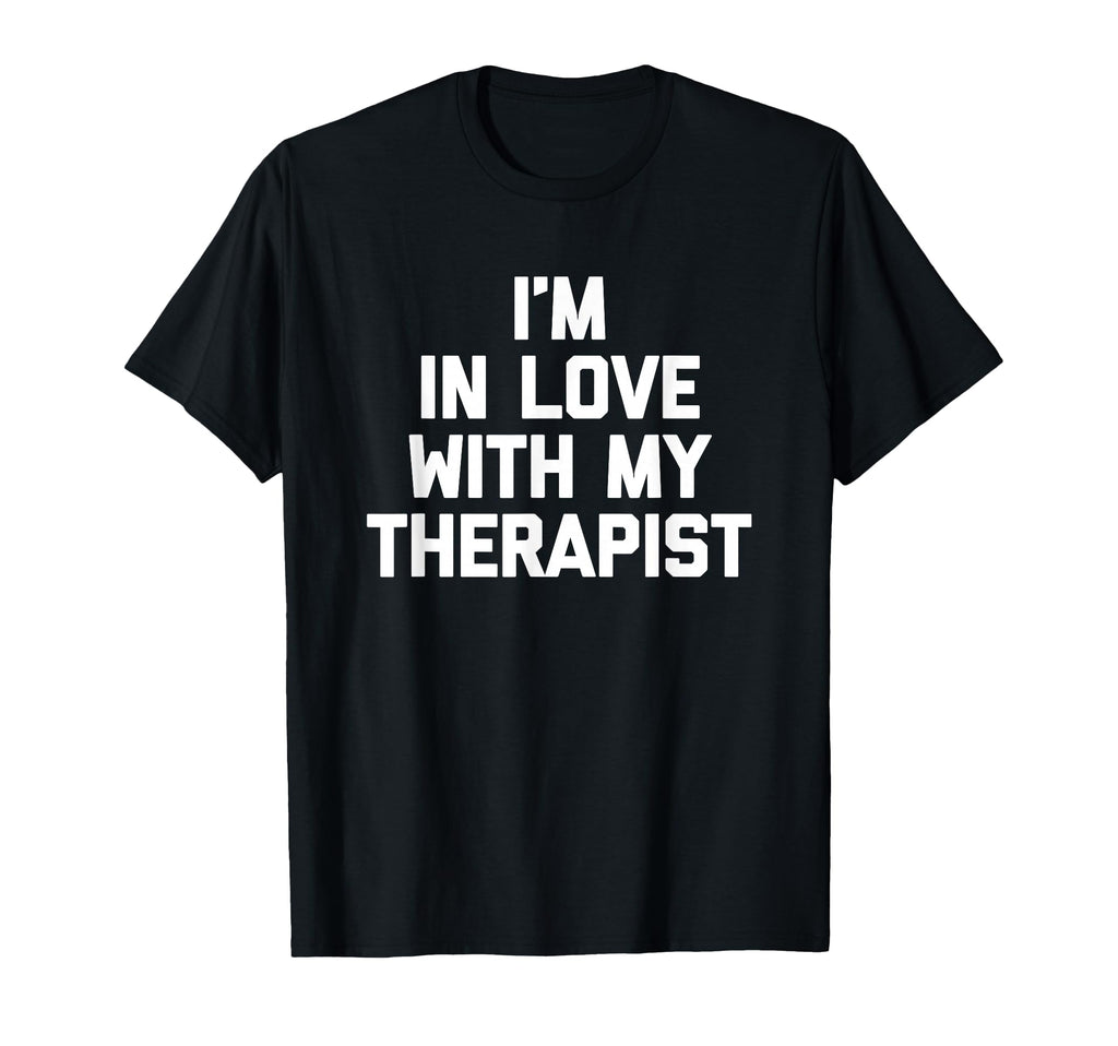 Im Love My Therapist Funny Mental T-Shirt - Trendy Graphic for Adults - T-Shirt, Sweatshirt, Hoodie