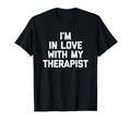Im Love My Therapist Funny Mental T-Shirt - Trendy Graphic for Adults - T-Shirt, Sweatshirt, Hoodie