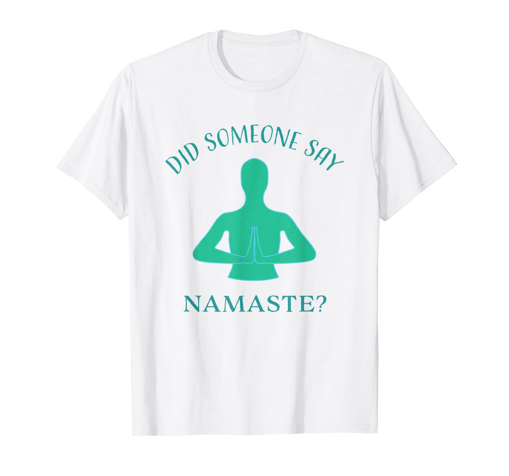 Say Namaste Meditation Zen T-Shirt - Custom Art Print Men Women - T-Shirt, Sweatshirt, Hoodie