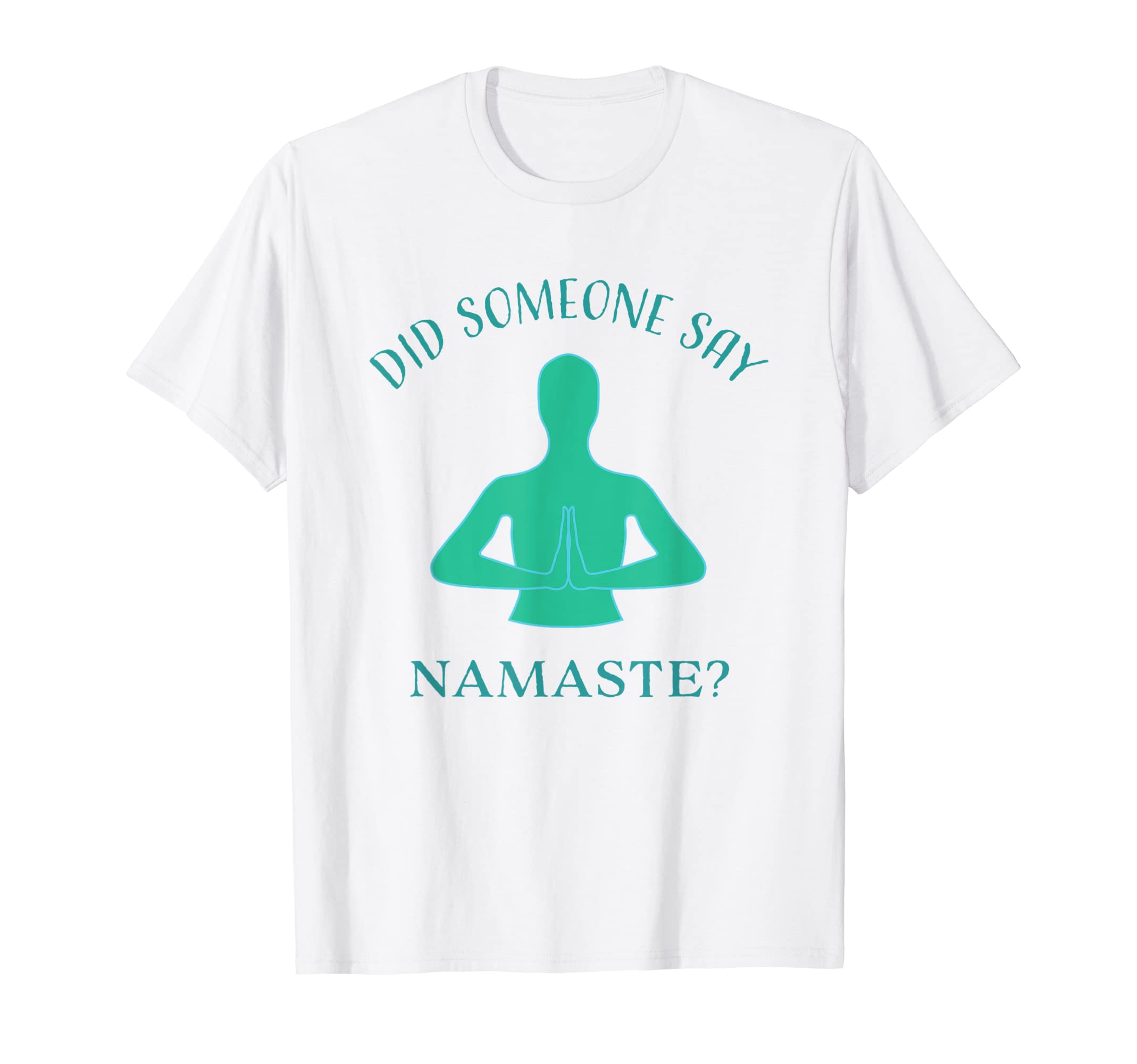 Say Namaste Meditation Zen T-Shirt - Custom Art Print Men Women - T-Shirt, Sweatshirt, Hoodie