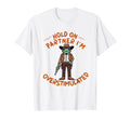 Hold Partner Im Overstimulated T-Shirt - Casual Everyday Wear for Adults - T-Shirt, Sweatshirt, Hoodie