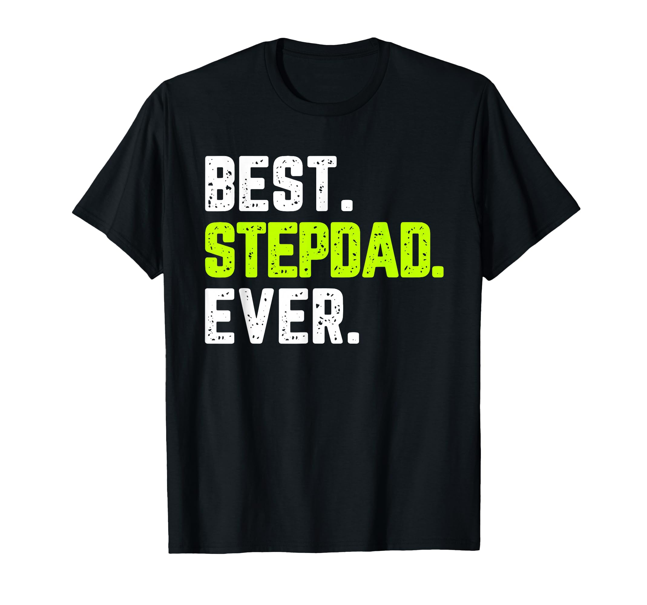 Family Funny Best Step Dad Ever T-Shirt - Streetwear Style Men Women - T-Shirt, Sweatshirt, Hoodie