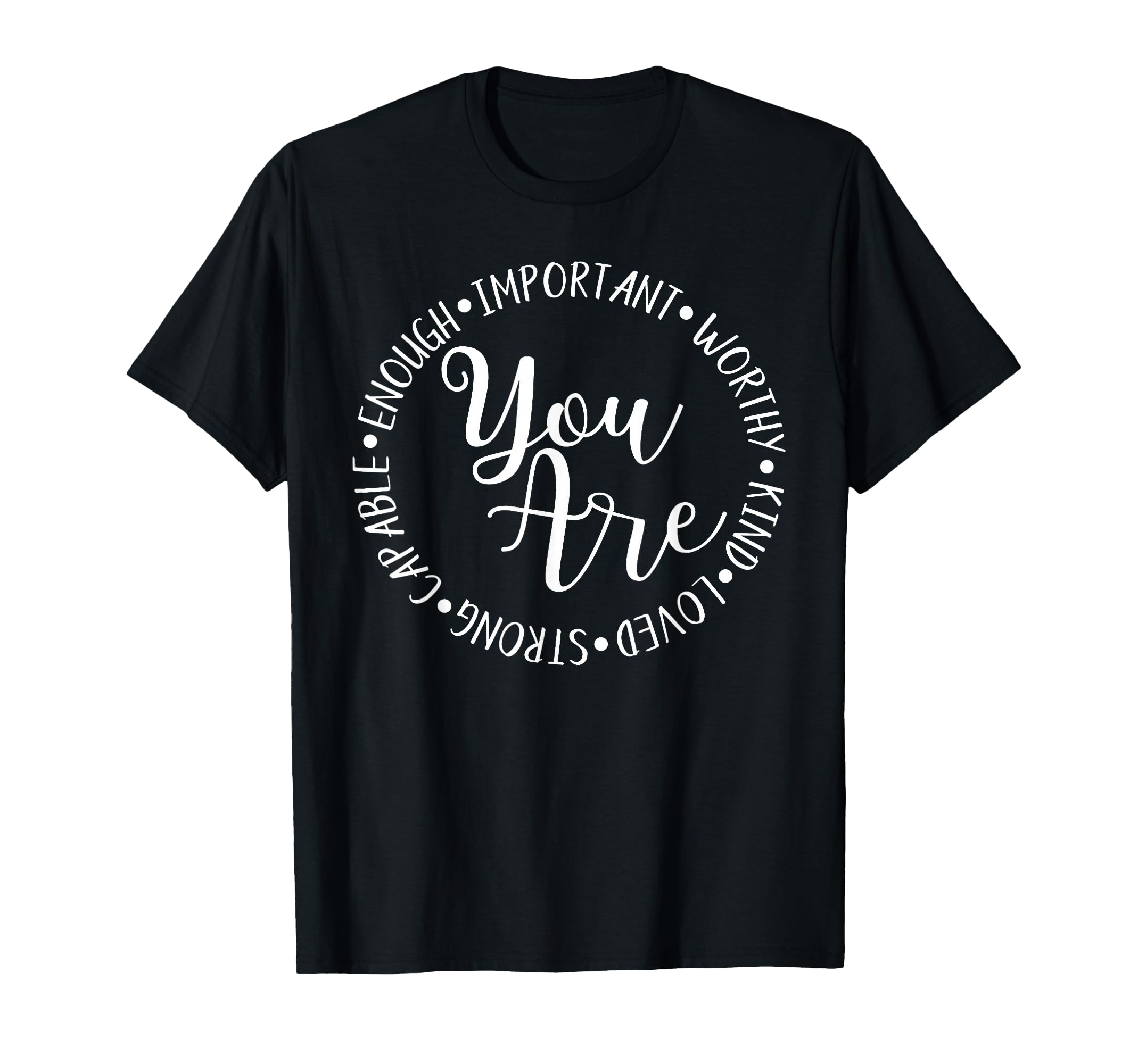 You Are Enough Worthy Important Loved T-Shirt - Unique Graphic Men Women - T-Shirt, Sweatshirt, Hoodie