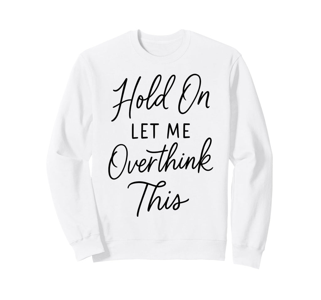 Overthinker Relatable Stress Sweatshirt - Fun Novelty Design for Adults - T-Shirt, Sweatshirt, Hoodie