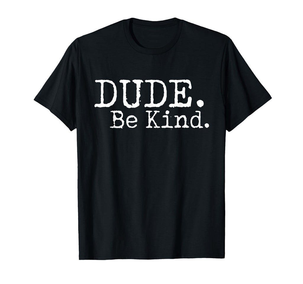 Dude Be Kind Choose Kind Anti Bullying T-Shirt - Unique Graphic Unisex - T-Shirt, Sweatshirt, Hoodie