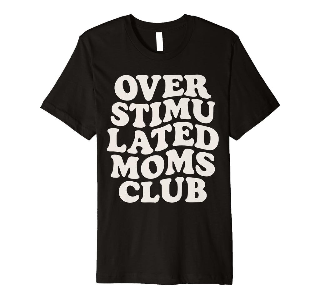 Overstimulated Moms Club Exhausted T-Shirt - Minimalist Print Men Women - T-Shirt, Sweatshirt, Hoodie