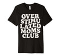 Overstimulated Moms Club Exhausted T-Shirt - Minimalist Print Men Women - T-Shirt, Sweatshirt, Hoodie