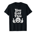 You Got This Motivational Quotes T-Shirt - Aesthetic Graphic for Adults - T-Shirt, Sweatshirt, Hoodie