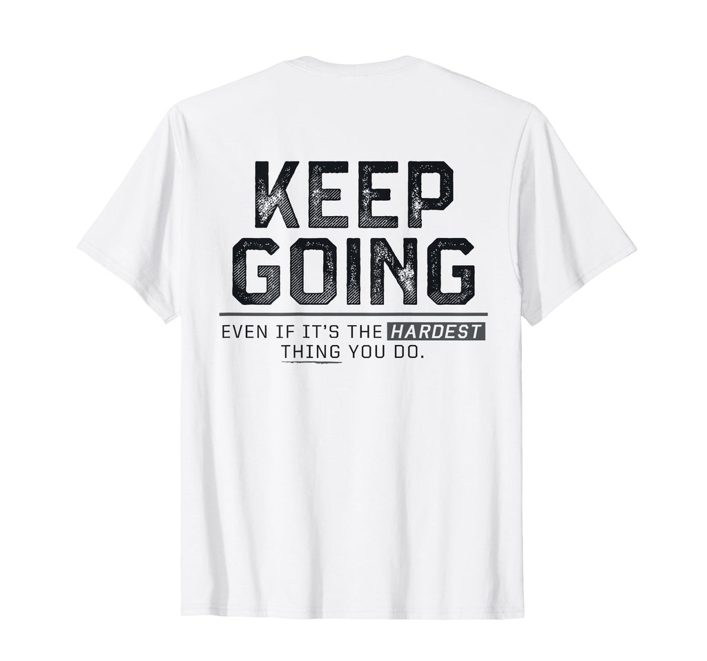 Keep Going Even If Its Hardest Thing You T-Shirt - Trendy Graphic Unisex - T-Shirt, Sweatshirt, Hoodie