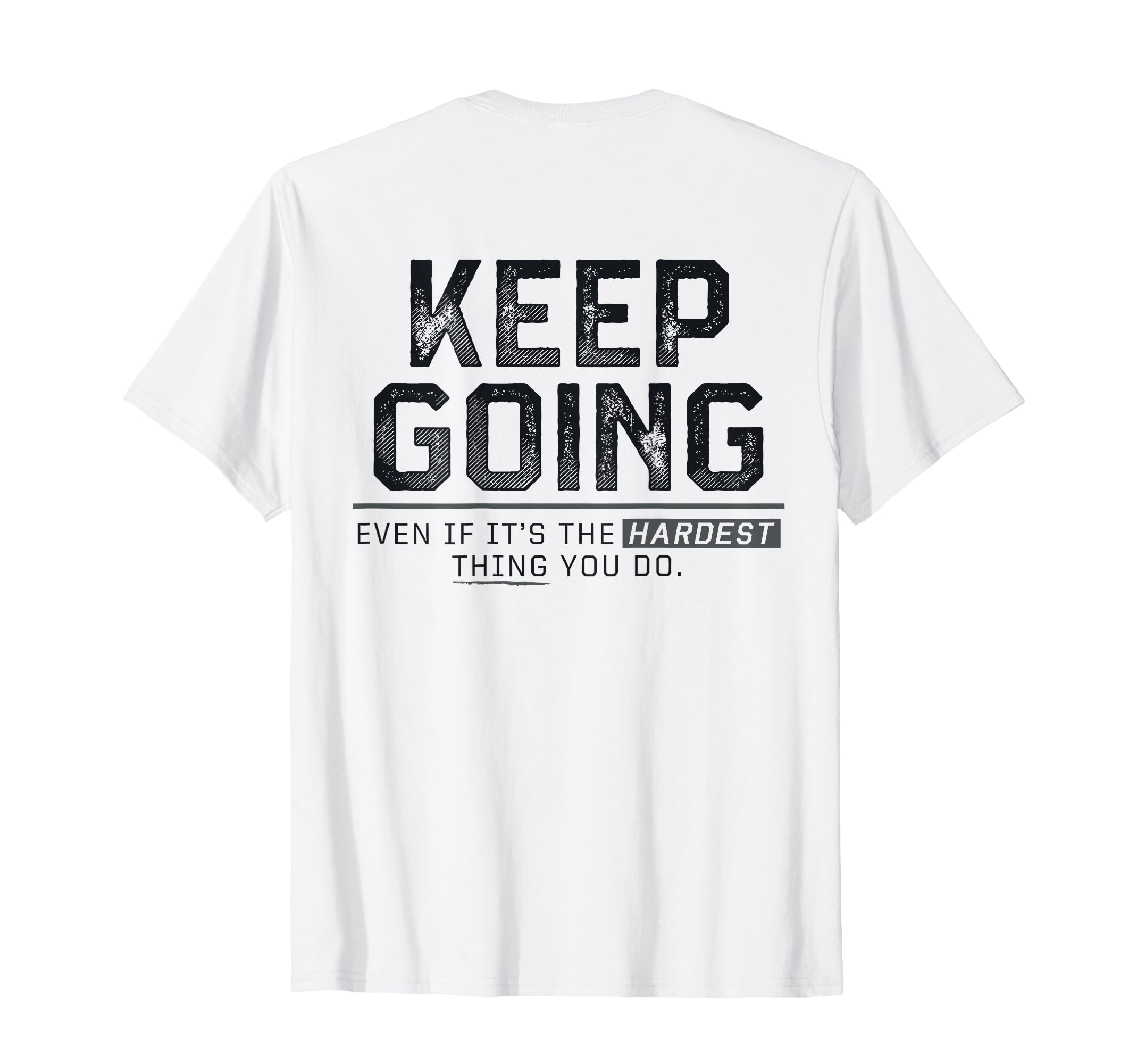Keep Going Even If Its Hardest Thing You T-Shirt - Trendy Graphic Unisex - T-Shirt, Sweatshirt, Hoodie