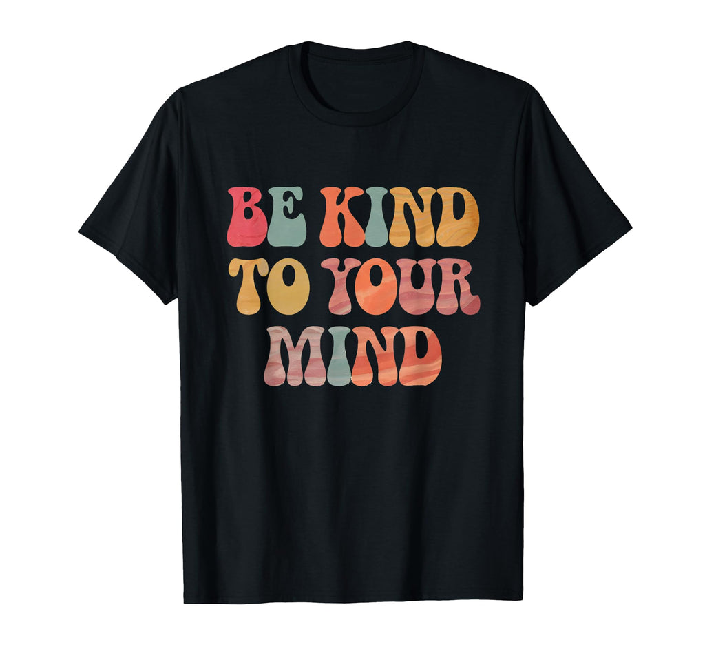 Be Kind To Your Mind Groovy Calm T-Shirt - Aesthetic Graphic Unisex - T-Shirt, Sweatshirt, Hoodie