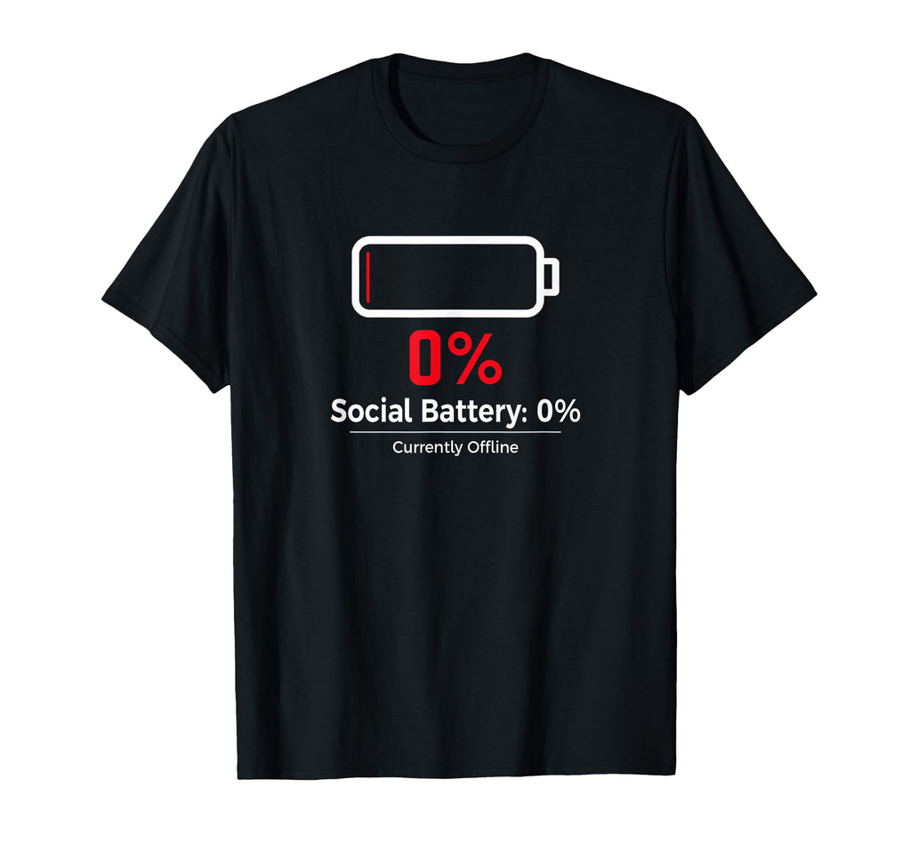 Social Battery 0 Funny Introvert T-Shirt - Novelty Apparel Men Women - T-Shirt, Sweatshirt, Hoodie