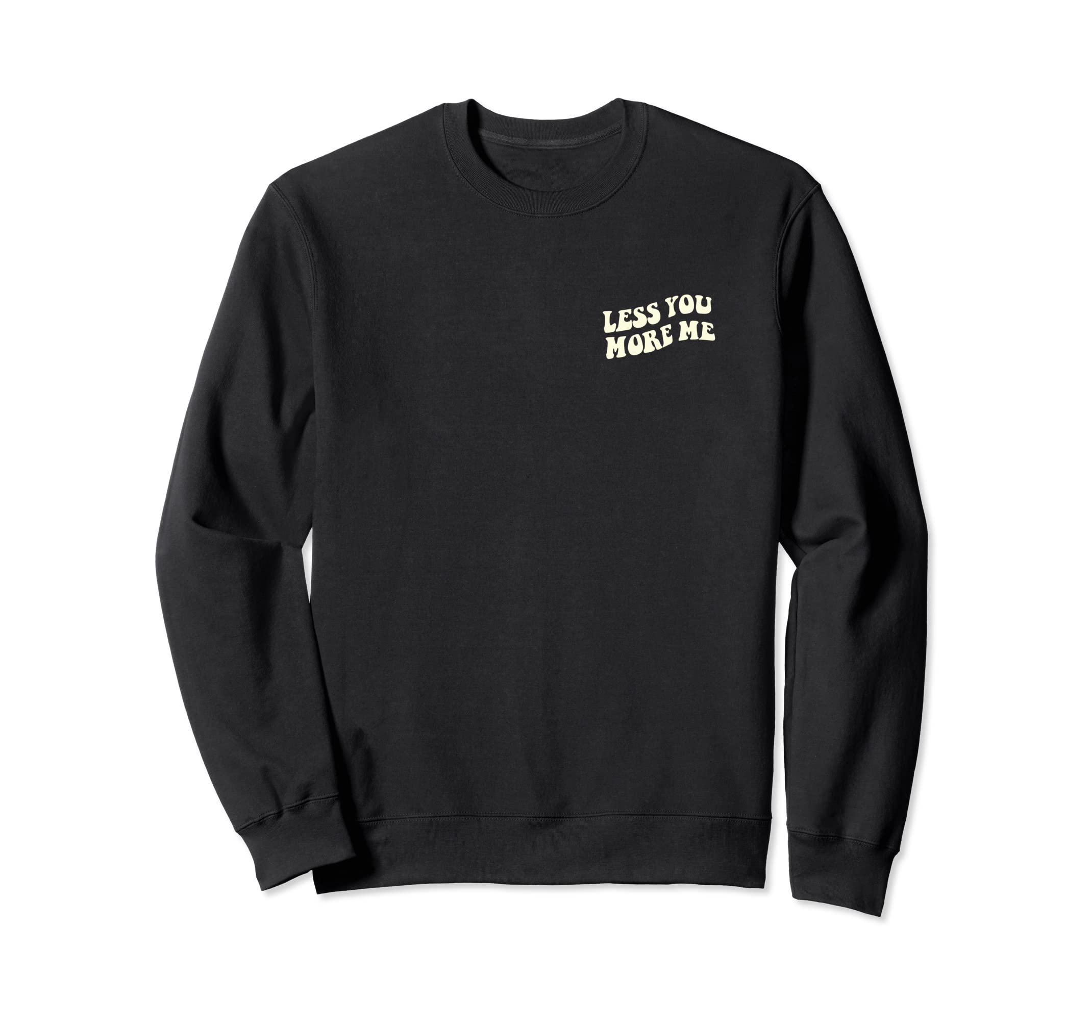 Less You More Me Independent And Sweatshirt - Unique Graphic Men Women - T-Shirt, Sweatshirt, Hoodie