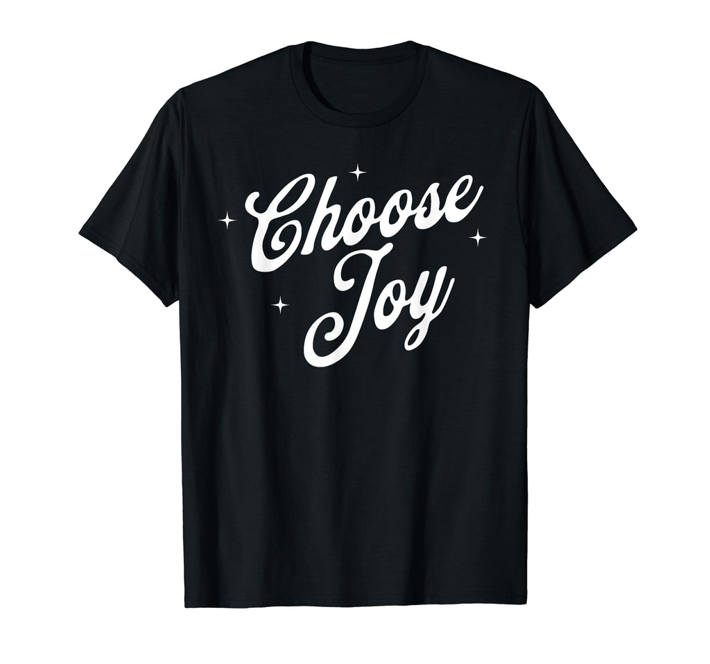 Choose Joy Inspirational Positive Vibes T-Shirt - Novelty Apparel Unisex - T-Shirt, Sweatshirt, Hoodie