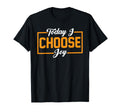 Today I Choose Joy T-Shirt - Minimalist Print for Adults - T-Shirt, Sweatshirt, Hoodie