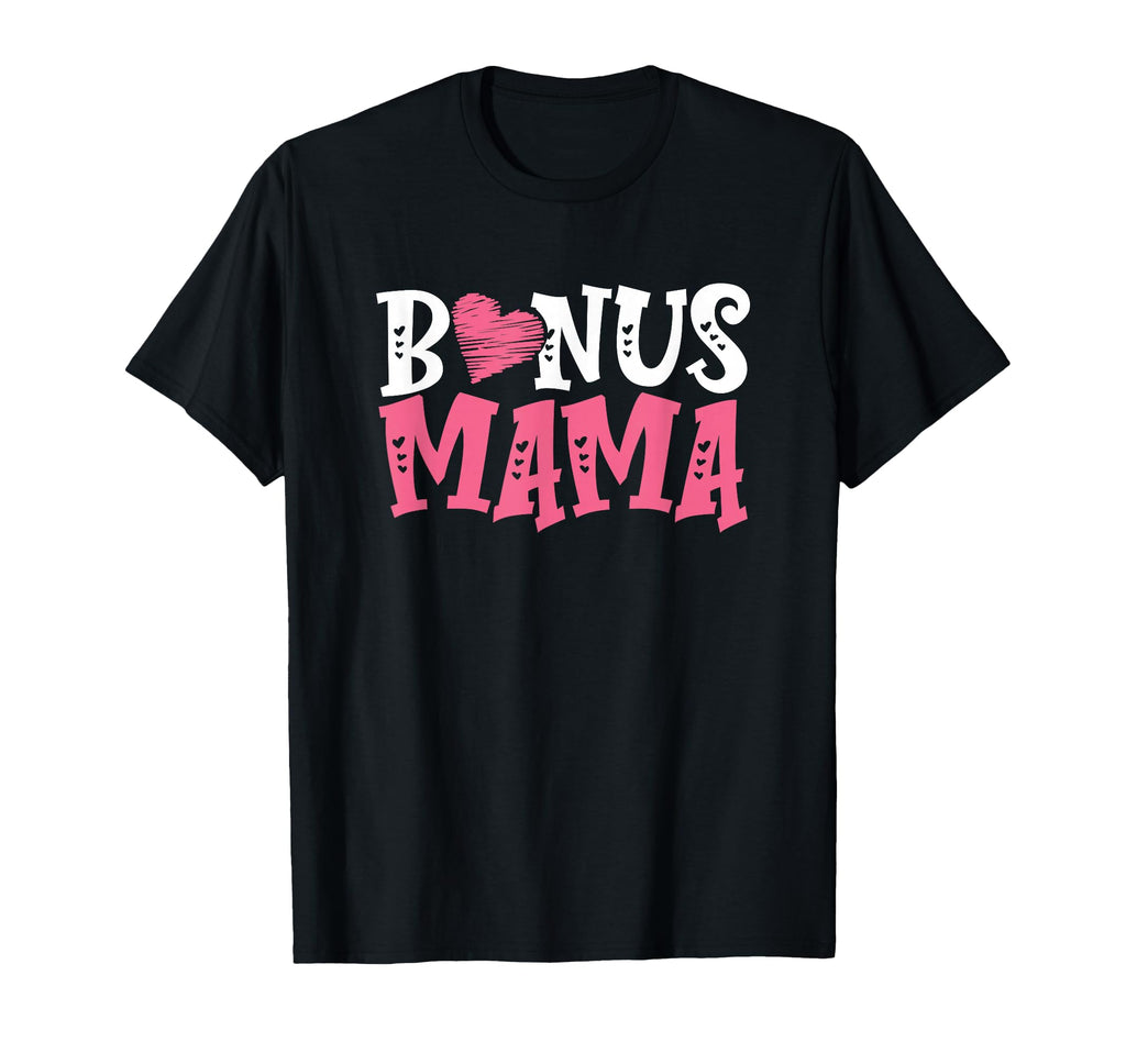 Bonus Mama Best Stepmother Ever T-Shirt - Casual Everyday Wear Unisex - T-Shirt, Sweatshirt, Hoodie