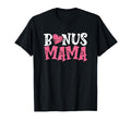 Bonus Mama Best Stepmother Ever T-Shirt - Casual Everyday Wear Unisex - T-Shirt, Sweatshirt, Hoodie