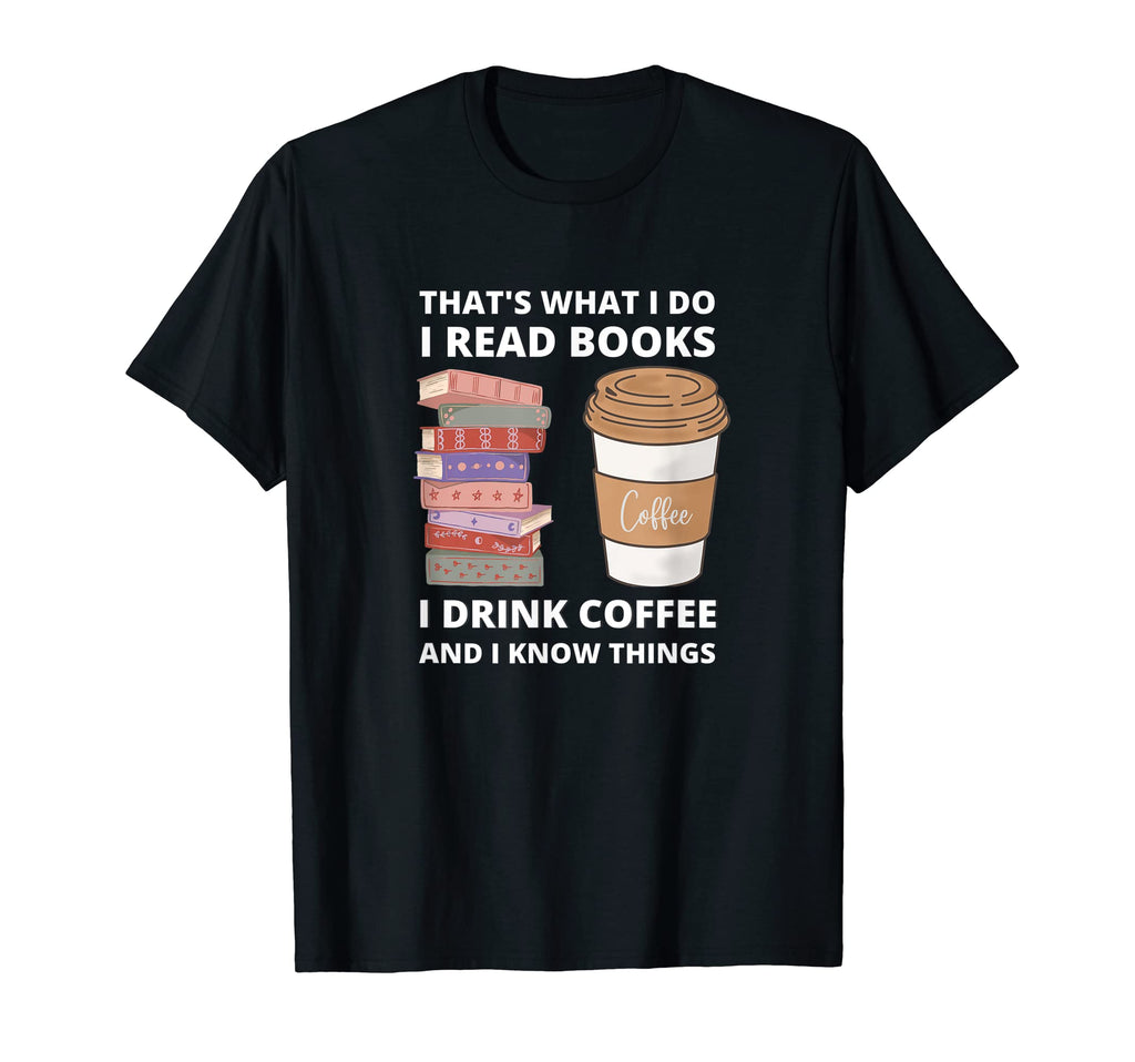 That S What I Do I Read Books Drink T-Shirt - Custom Art Print for Adults - T-Shirt, Sweatshirt, Hoodie