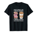 That S What I Do I Read Books Drink T-Shirt - Custom Art Print for Adults - T-Shirt, Sweatshirt, Hoodie