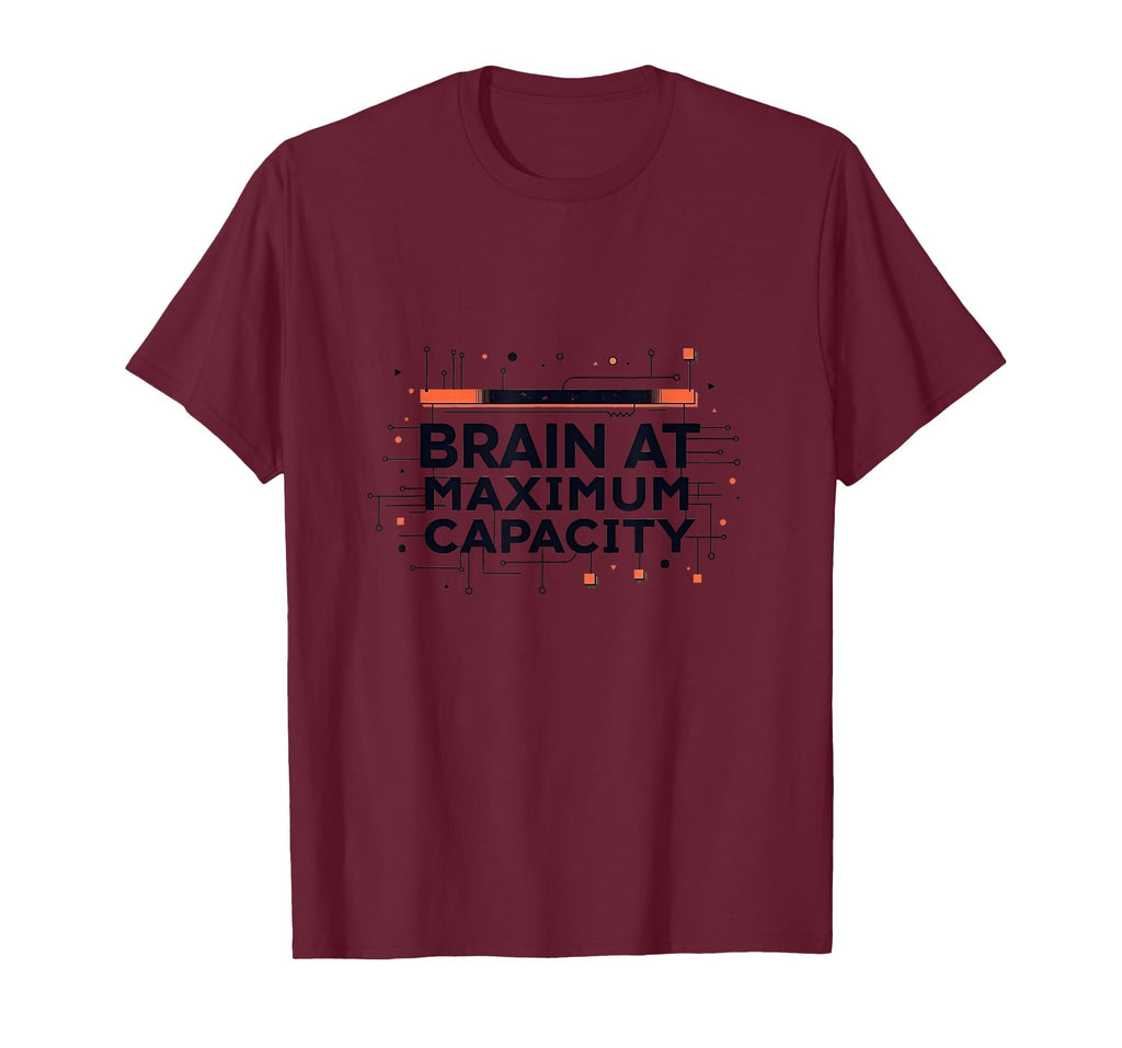 Brain Maximum Capacity T-Shirt - Aesthetic Graphic for Adults - T-Shirt, Sweatshirt, Hoodie