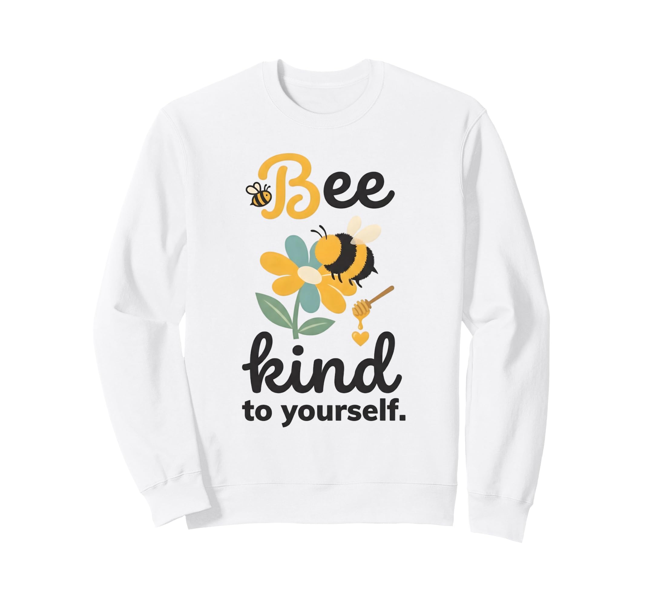 Bee Kind To Yourself Mental Health Sweatshirt - Novelty Apparel Unisex - T-Shirt, Sweatshirt, Hoodie