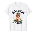 Dog Mom Is Therapy Heartwarming Pet Parent T-Shirt - Unique Graphic Unisex - T-Shirt, Sweatshirt, Hoodie