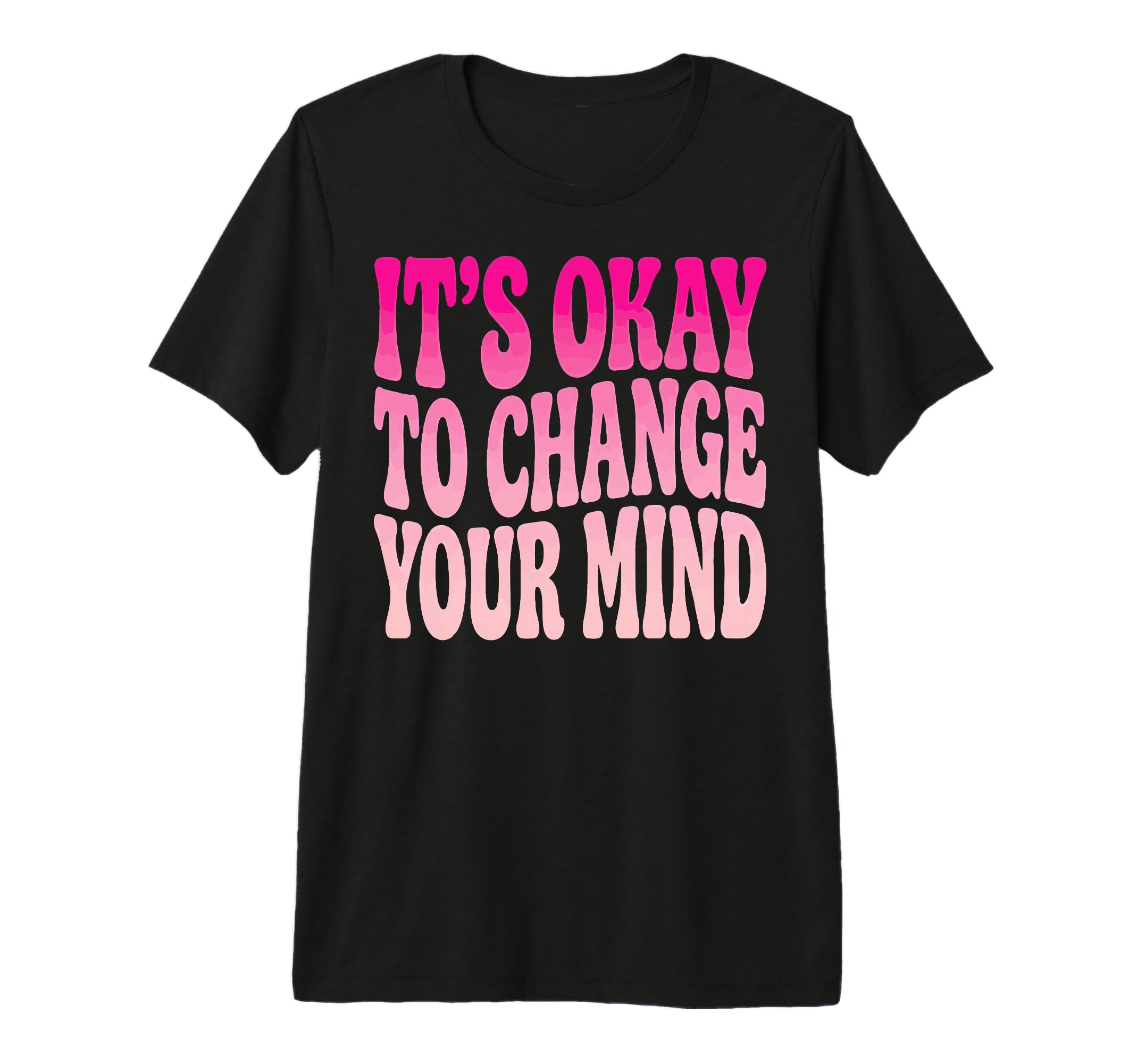 Its Okay To Change Your Mind Tri Blend T-Shirt - Custom Art Print Men Women - T-Shirt, Sweatshirt, Hoodie