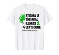 Stigma Is Real Illness Lets Cure T-Shirt - Casual Everyday Wear Unisex - T-Shirt, Sweatshirt, Hoodie