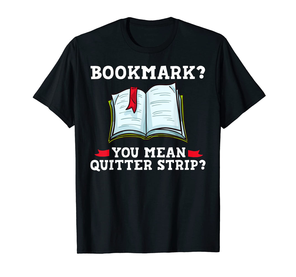 Bookmark You Mean Quitter Strip Book T-Shirt - Graphic Print Men Women - T-Shirt, Sweatshirt, Hoodie
