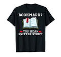 Bookmark You Mean Quitter Strip Book T-Shirt - Graphic Print Men Women - T-Shirt, Sweatshirt, Hoodie