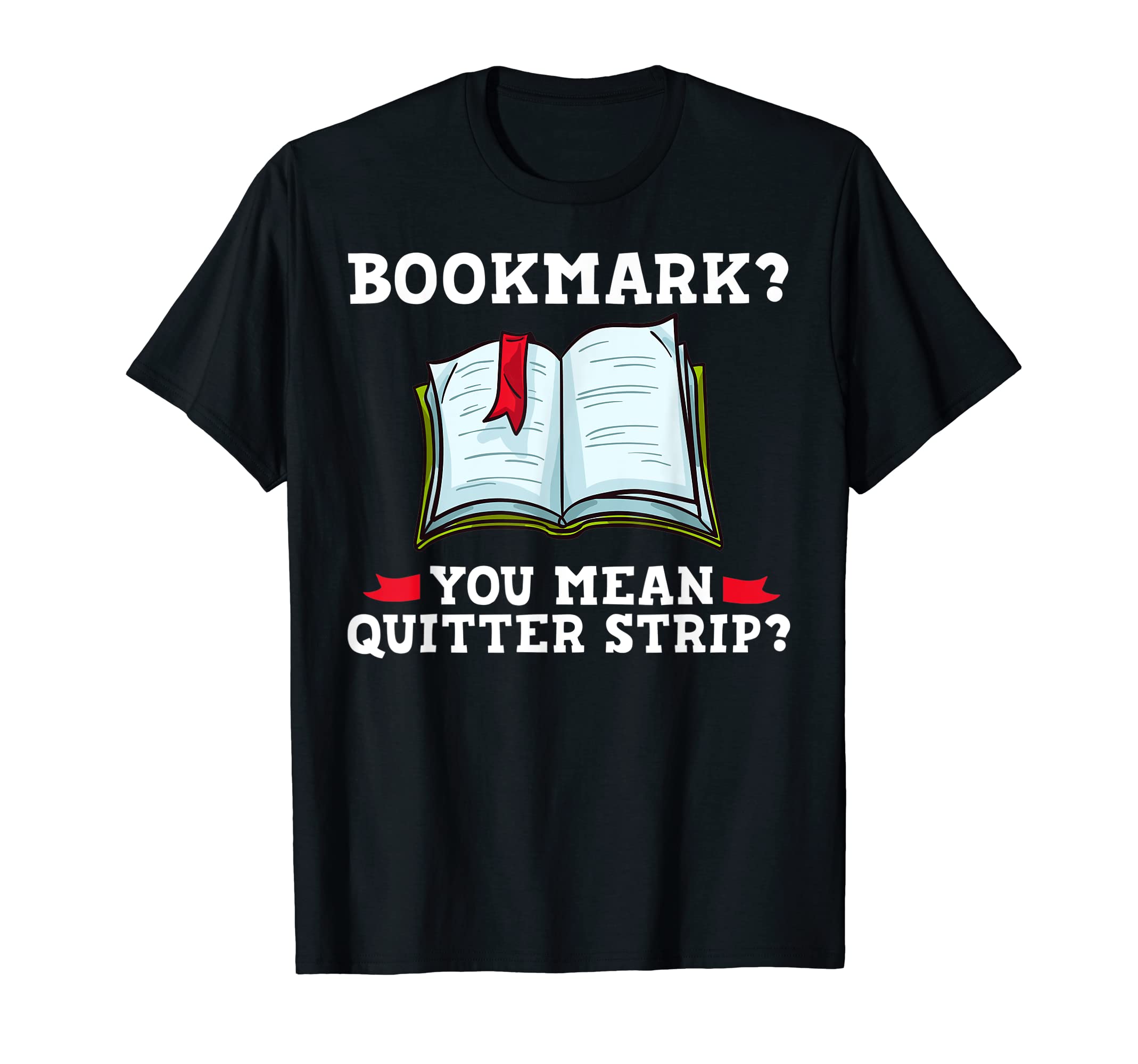 Bookmark You Mean Quitter Strip Book T-Shirt - Graphic Print Men Women - T-Shirt, Sweatshirt, Hoodie