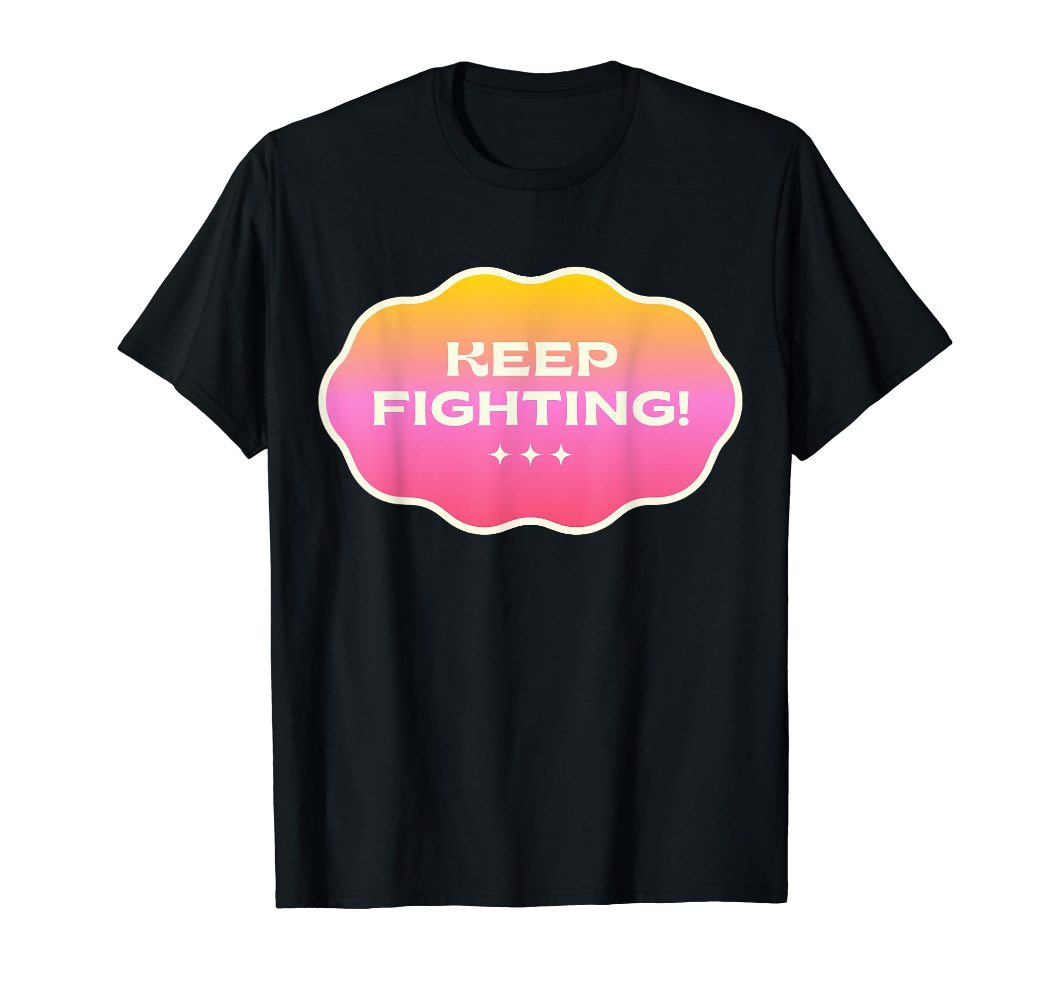 Keep Fighting Motivation Inspiration T-Shirt - Trendy Graphic for Adults - T-Shirt, Sweatshirt, Hoodie