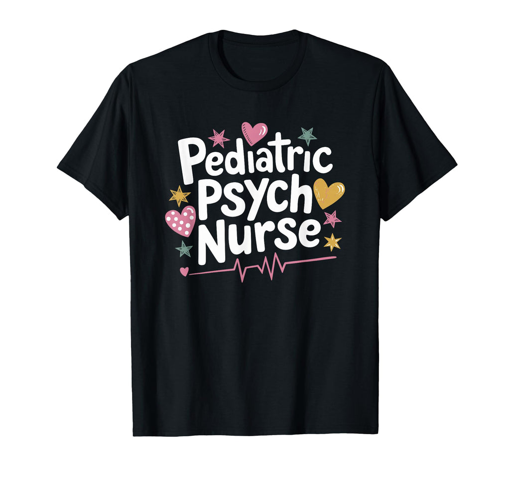 Psychiatric Nurse Pediatric Psych T-Shirt - Novelty Apparel for Adults - T-Shirt, Sweatshirt, Hoodie