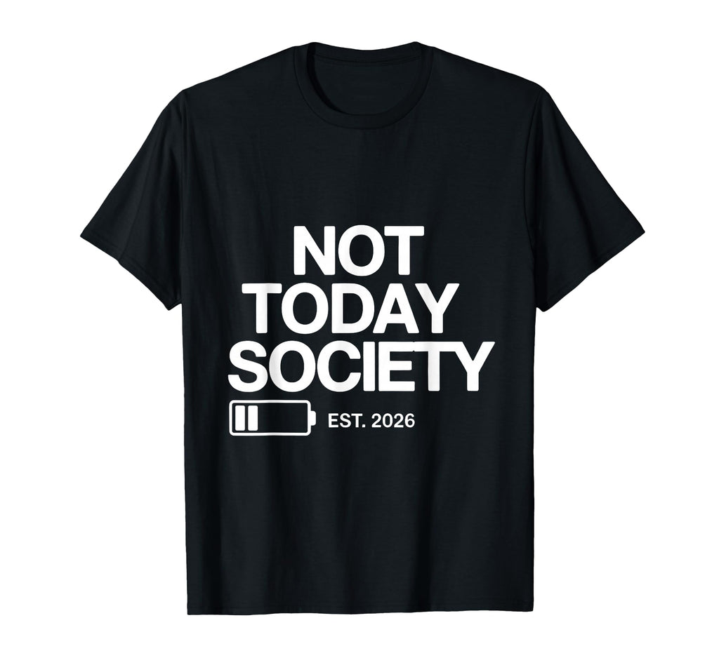 Not Today Society Low Energy T-Shirt - Fun Novelty Design for Adults - T-Shirt, Sweatshirt, Hoodie