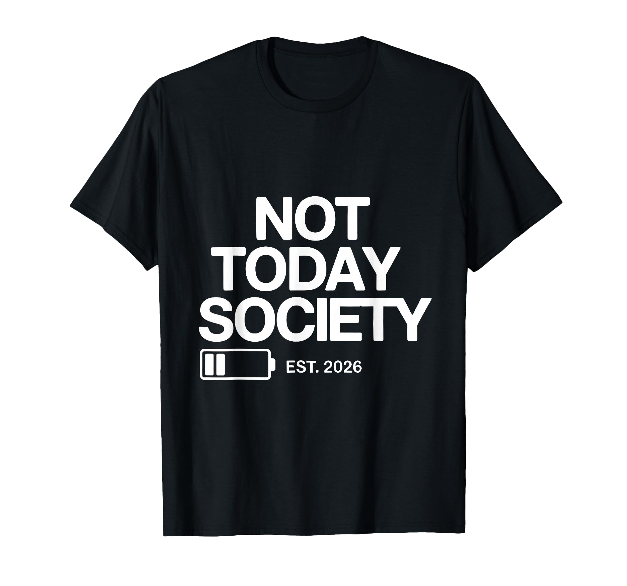 Not Today Society Low Energy T-Shirt - Fun Novelty Design for Adults - T-Shirt, Sweatshirt, Hoodie
