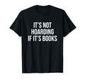 Its Not Hoarding If Its Books Reading T-Shirt - Streetwear Style Unisex - T-Shirt, Sweatshirt, Hoodie