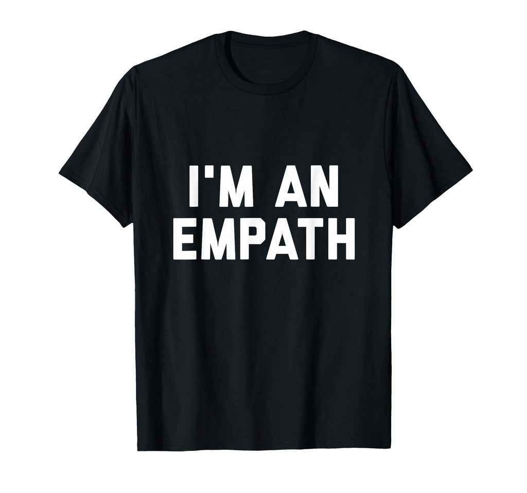 Im Empath T-Shirt - Streetwear Style Unisex - T-Shirt, Sweatshirt, Hoodie