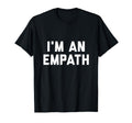 Im Empath T-Shirt - Streetwear Style Unisex - T-Shirt, Sweatshirt, Hoodie