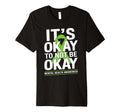 Its Okay To Not Be Okay Green Ribbon T-Shirt - Custom Art Print for Adults - T-Shirt, Sweatshirt, Hoodie