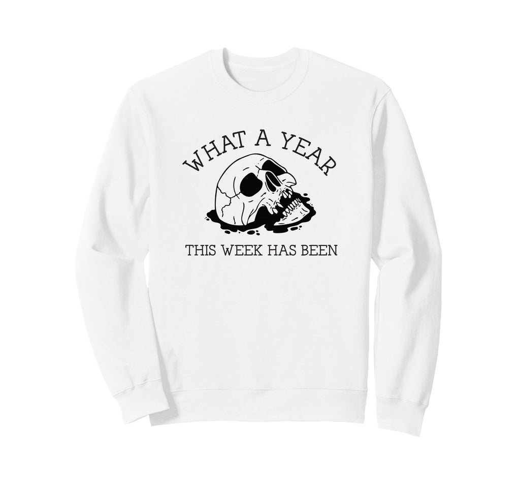 What Year This Week Has Been Skull Sweatshirt - Minimalist Print Men Women - T-Shirt, Sweatshirt, Hoodie