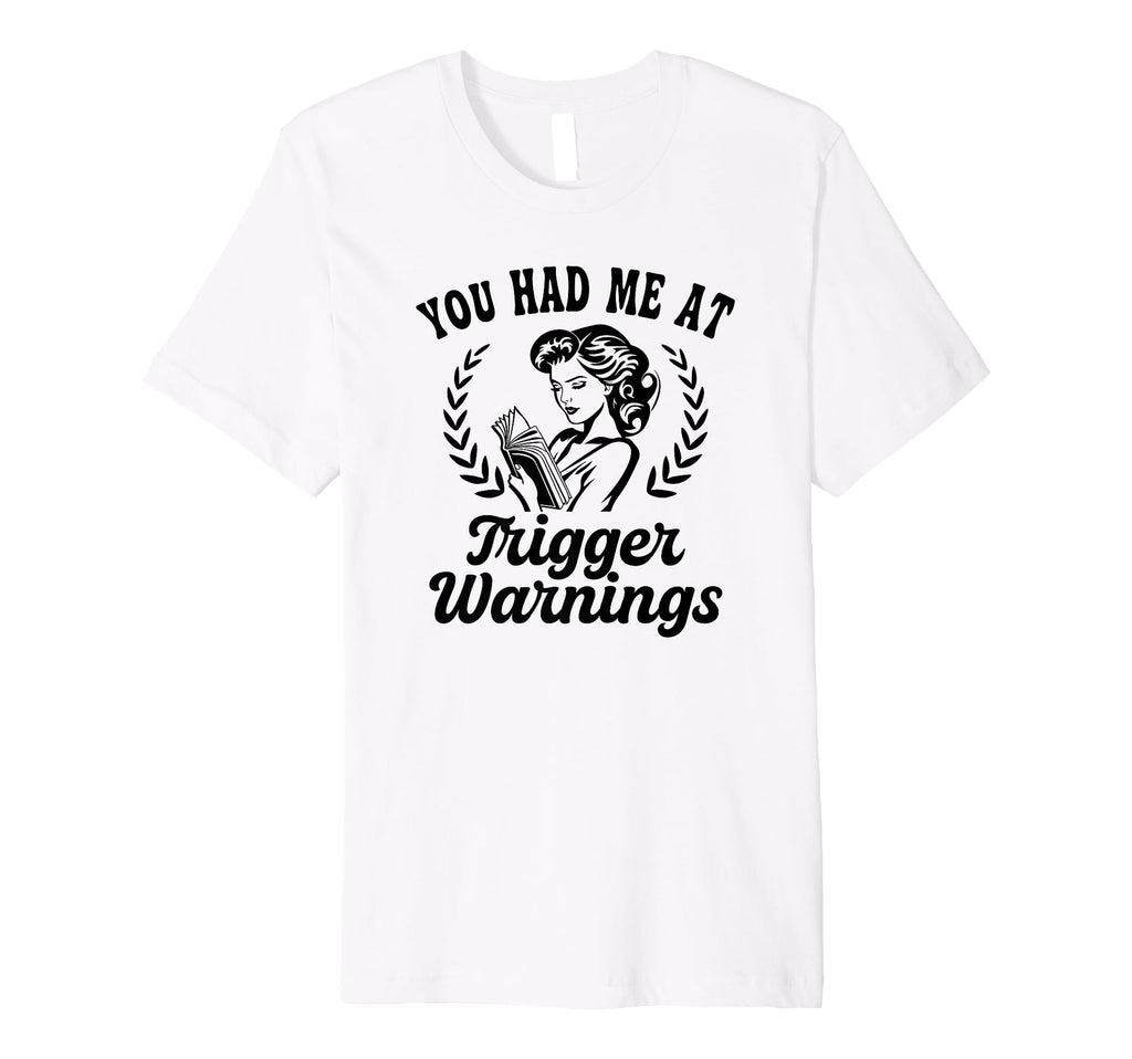 You Had Me Trigger Warnings Funny Dark T-Shirt - Trendy Graphic for Adults - T-Shirt, Sweatshirt, Hoodie