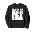 I Am My Healing Era Sweatshirt - Graphic Print Men Women - T-Shirt, Sweatshirt, Hoodie