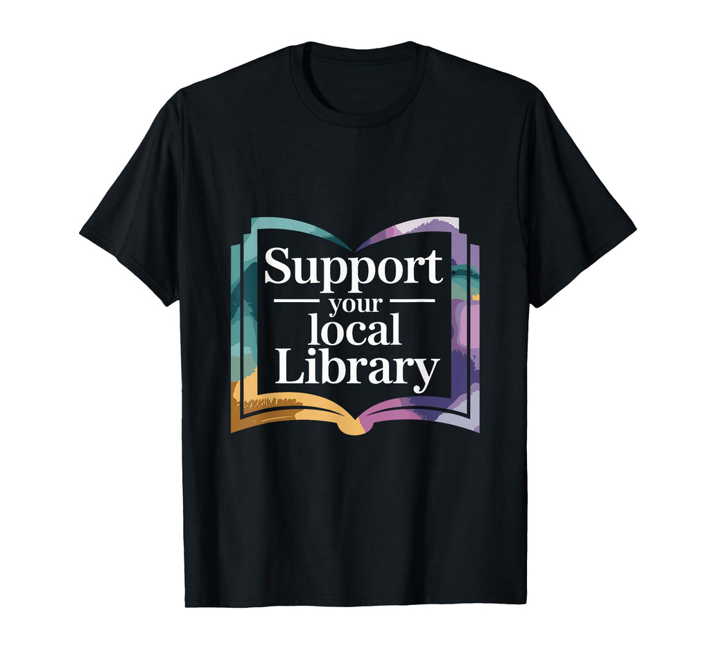 Support Your Local Library T-Shirt - Streetwear Style Men Women - T-Shirt, Sweatshirt, Hoodie
