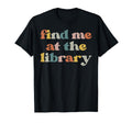 Find Me Library Librarian Reading T-Shirt - Custom Art Print Men Women - T-Shirt, Sweatshirt, Hoodie