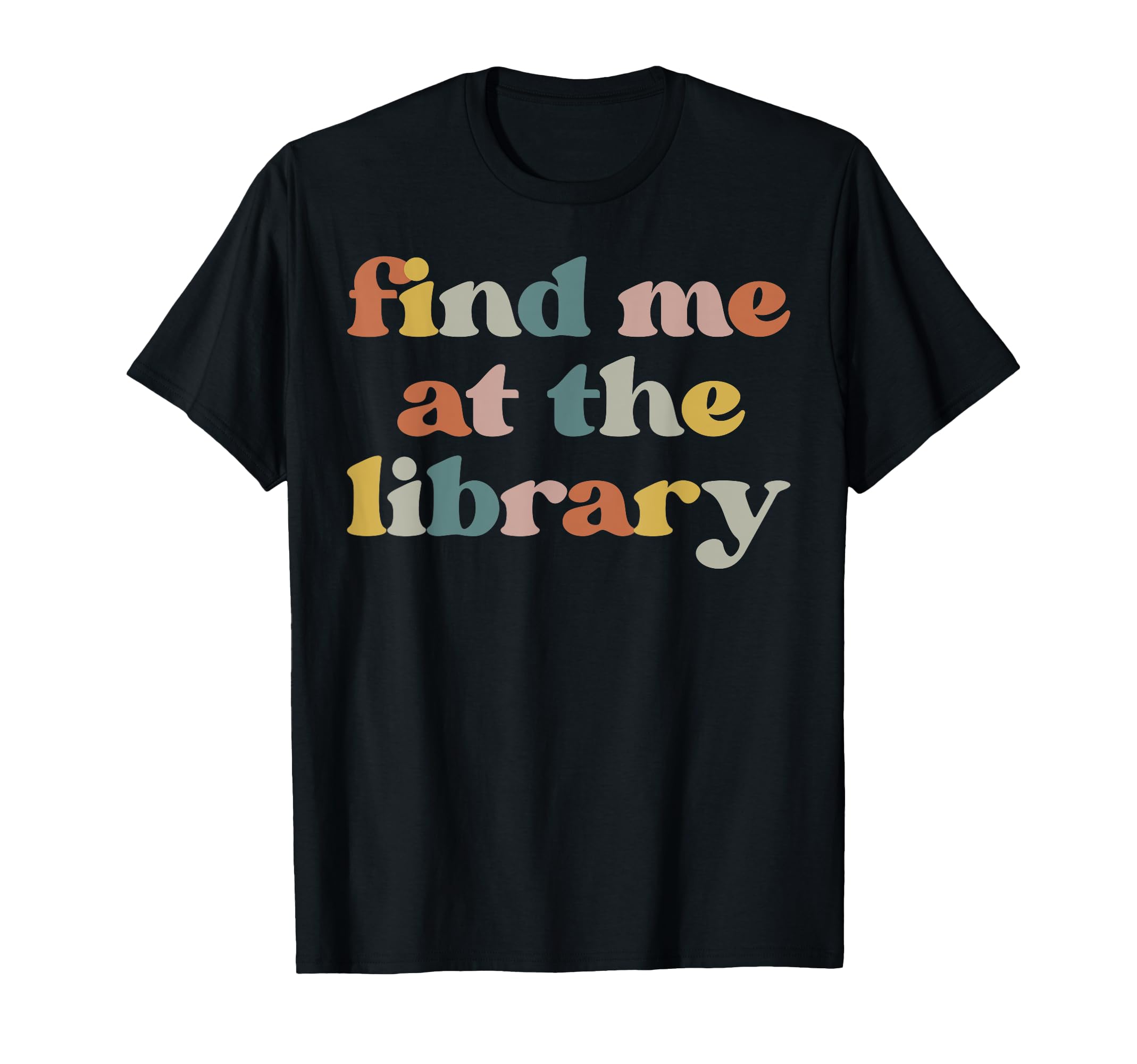 Find Me Library Librarian Reading T-Shirt - Custom Art Print Men Women - T-Shirt, Sweatshirt, Hoodie
