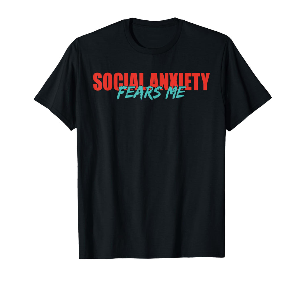 Social Anxiety Fears Me T-Shirt - Casual Everyday Wear for Adults - T-Shirt, Sweatshirt, Hoodie