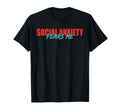 Social Anxiety Fears Me T-Shirt - Casual Everyday Wear for Adults - T-Shirt, Sweatshirt, Hoodie