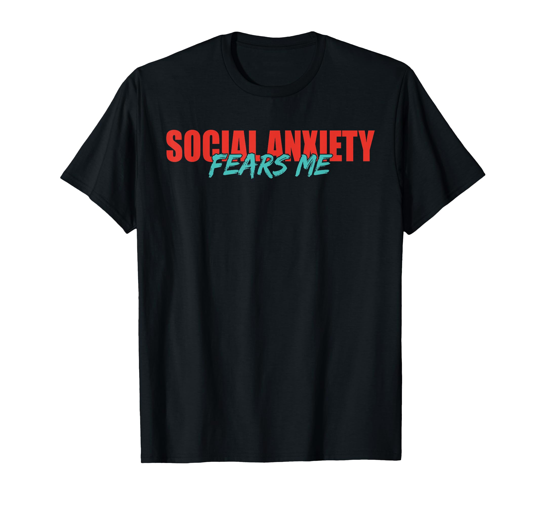 Social Anxiety Fears Me T-Shirt - Casual Everyday Wear for Adults - T-Shirt, Sweatshirt, Hoodie