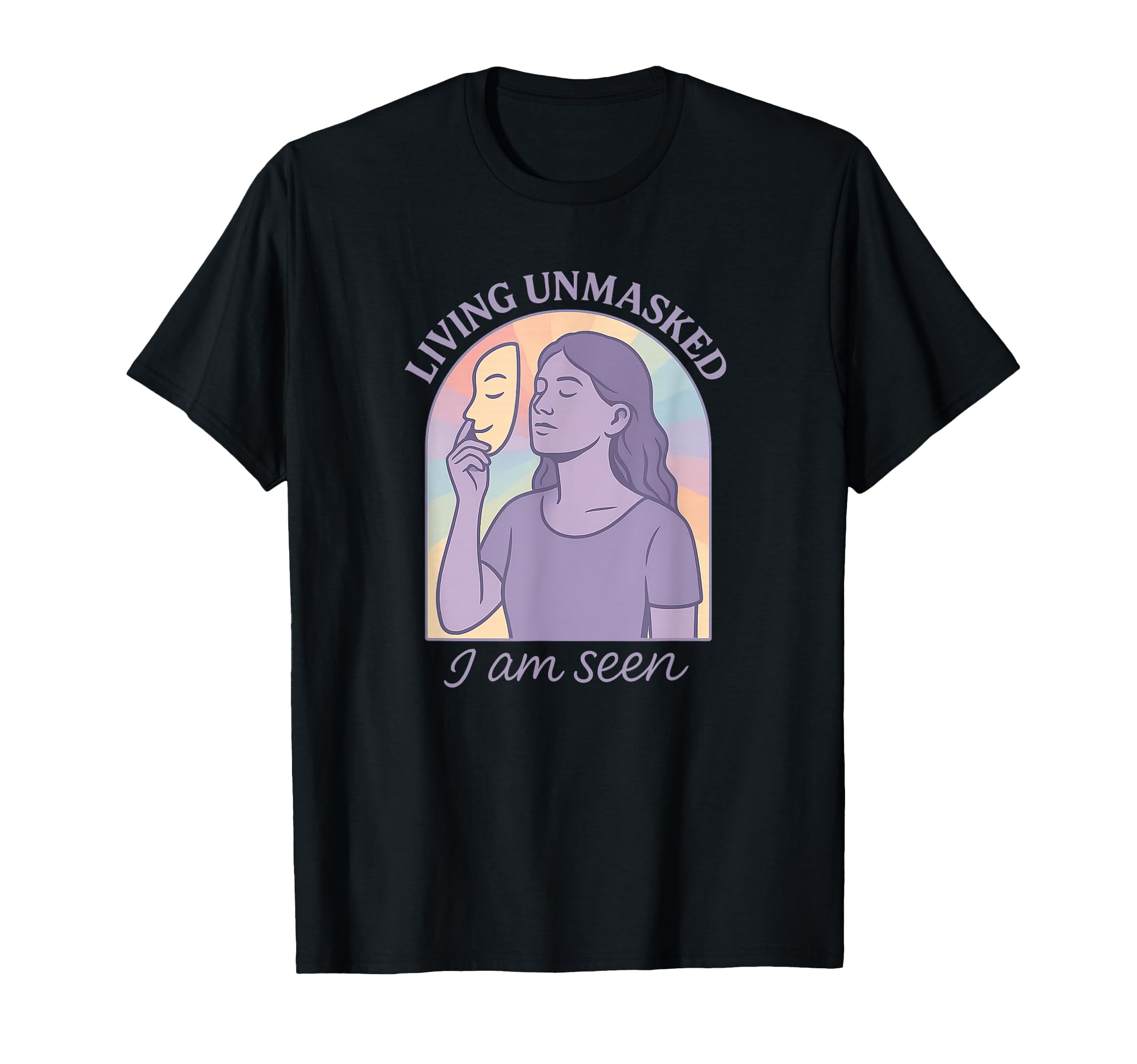 Living Unmasked I Am Seen T-Shirt - Fun Novelty Design Men Women - T-Shirt, Sweatshirt, Hoodie